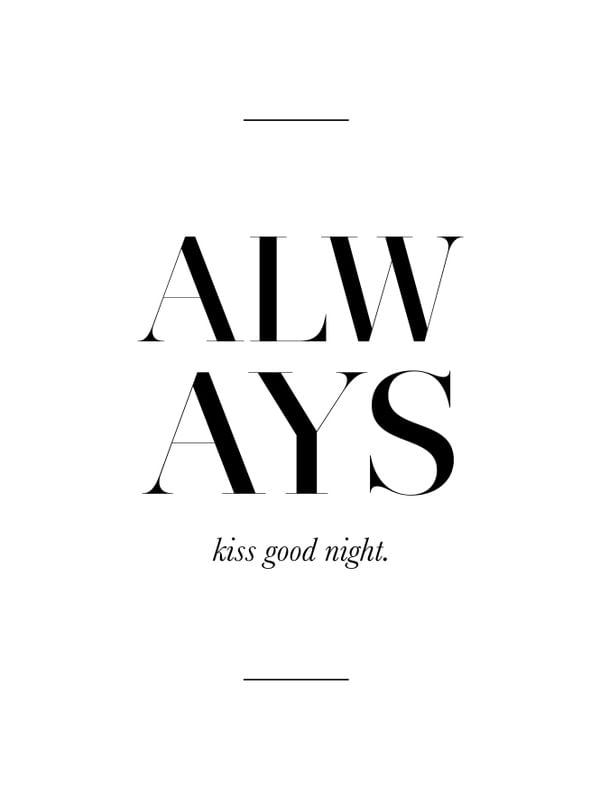 ALWAYS KISS GOOD NIGHT