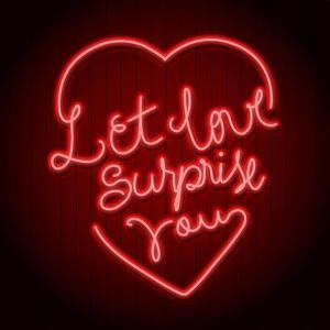 LET LOVE SURPRISE YOU