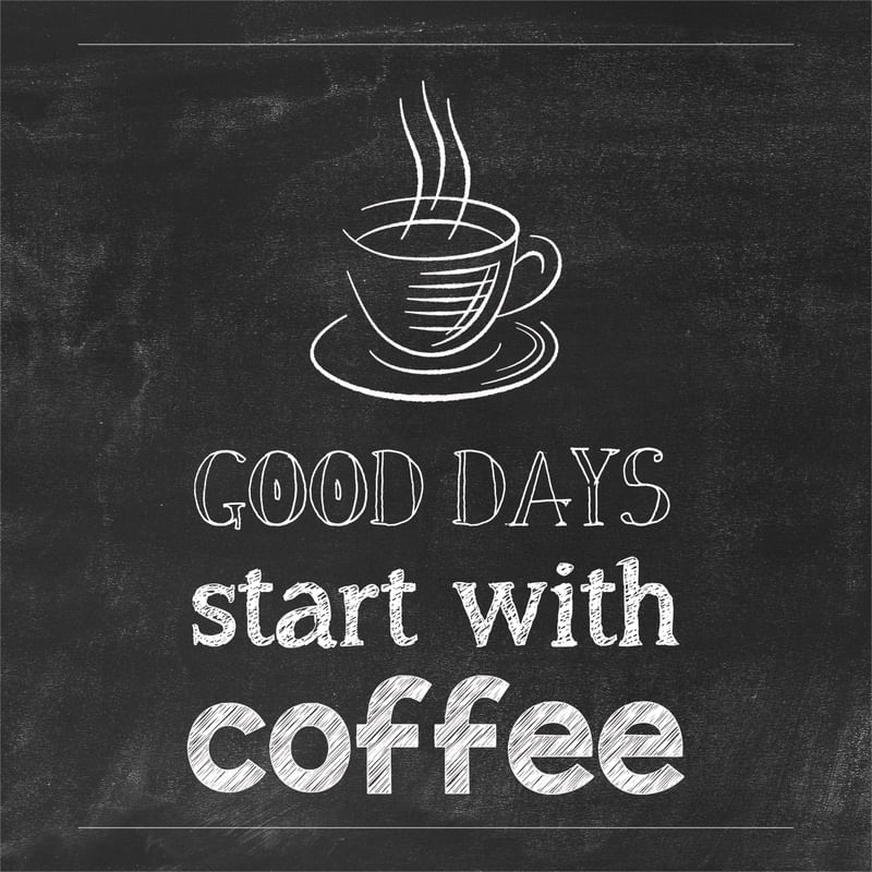 GOOD DAYS START WITH COFFEE