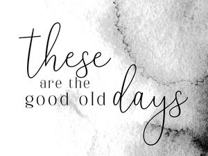 GOOD OLD DAYS