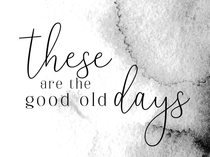 GOOD OLD DAYS