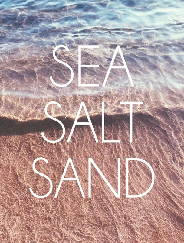 SEA, SALT, SAND