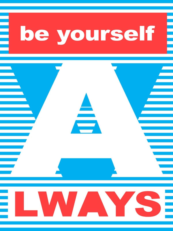 BE YOURSELF ALWAYS