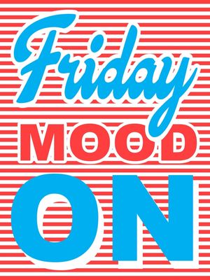 FRIDAY MOOD ON