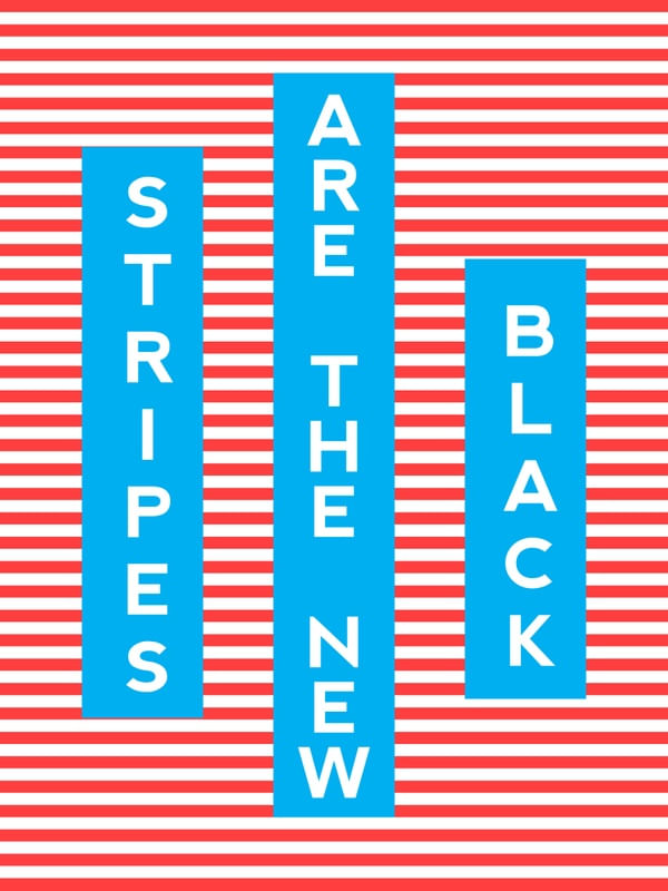 STRIPES ARE THE NEW BLACK