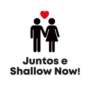 JUNTOS E SHALLOW NOW