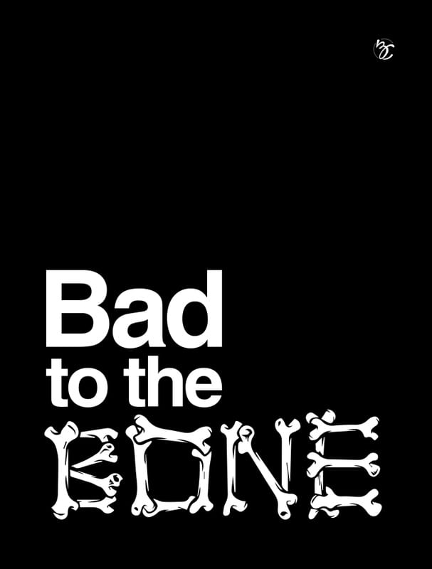 BAD TO THE BONE