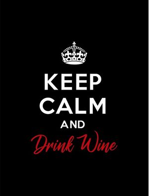 KEEP CALM AND DRINK WINE