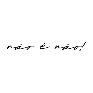 NÃO É NÃO