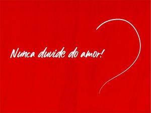 NUNCA DUVIDE DO AMOR