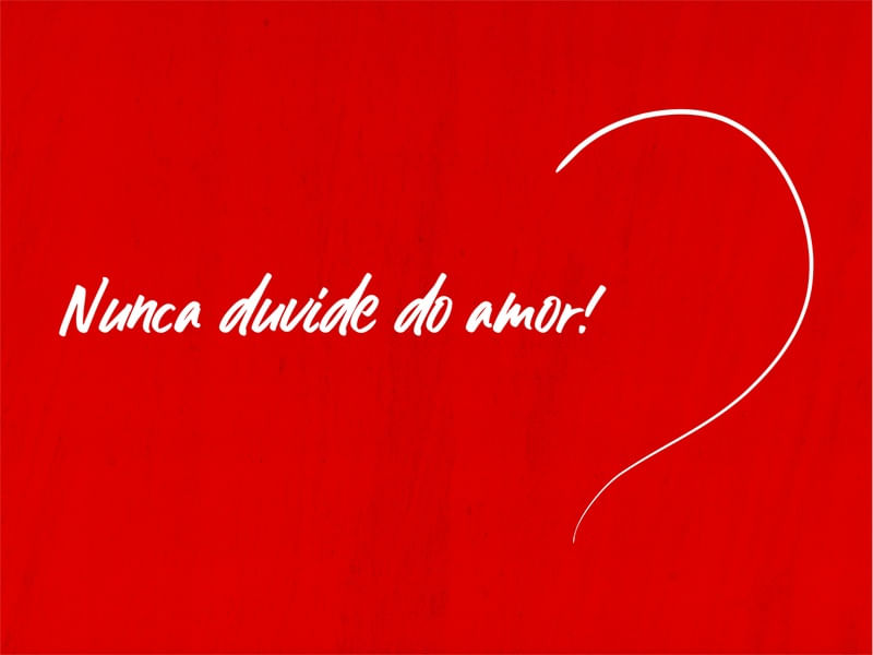 NUNCA DUVIDE DO AMOR