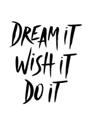 DREAM IT DO IT