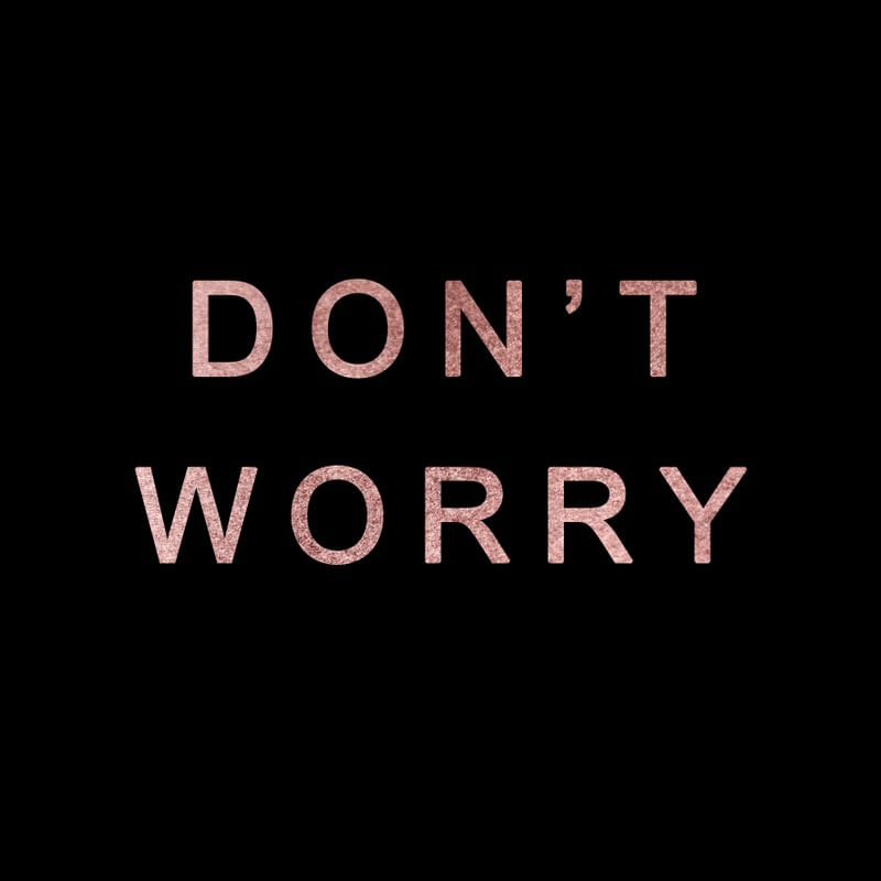 DON'T WORRY ROSE