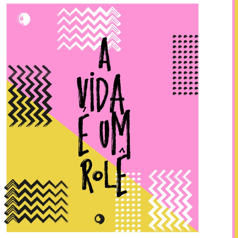 A VIDA É UM ROLÊ