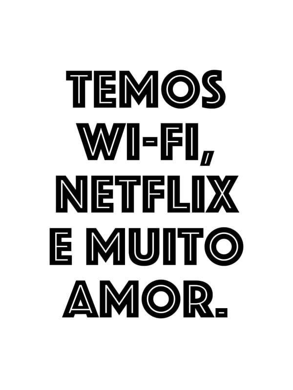 WI-FI, NETFLIX E MUITO AMOR