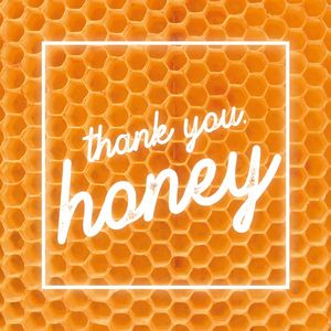 THANK YOU, HONEY