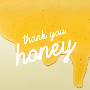 THANK YOU, HONEY II