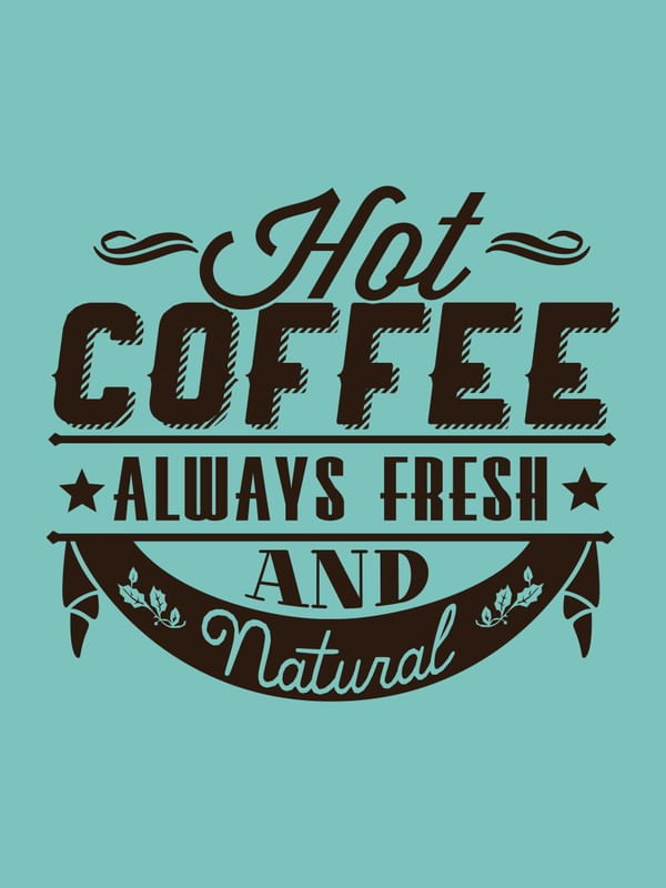 HOT COFFEE ALWAYS FRESH AND NATURAL BLUE