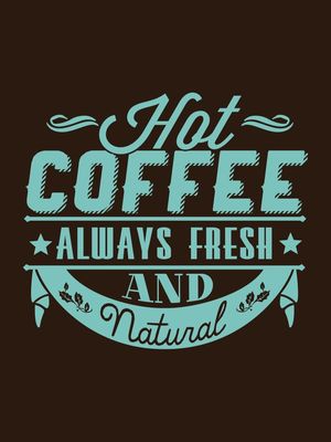 HOT COFFEE ALWAYS FRESH AND NATURAL