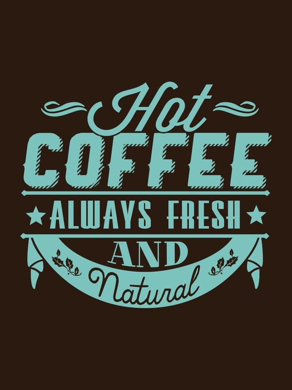 HOT COFFEE ALWAYS FRESH AND NATURAL