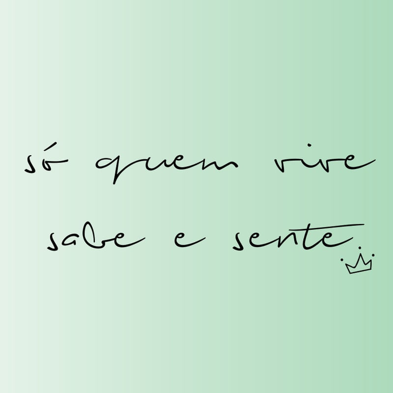 SÓ QUEM VIVE SABE E SENTE