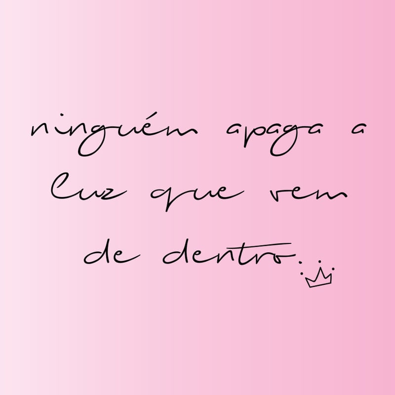 NINGUÉM APAGA A LUZ QUE VEM DE DENTRO.