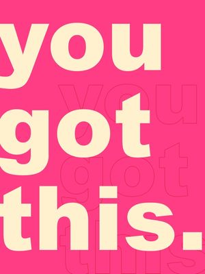 YOU GOT THIS