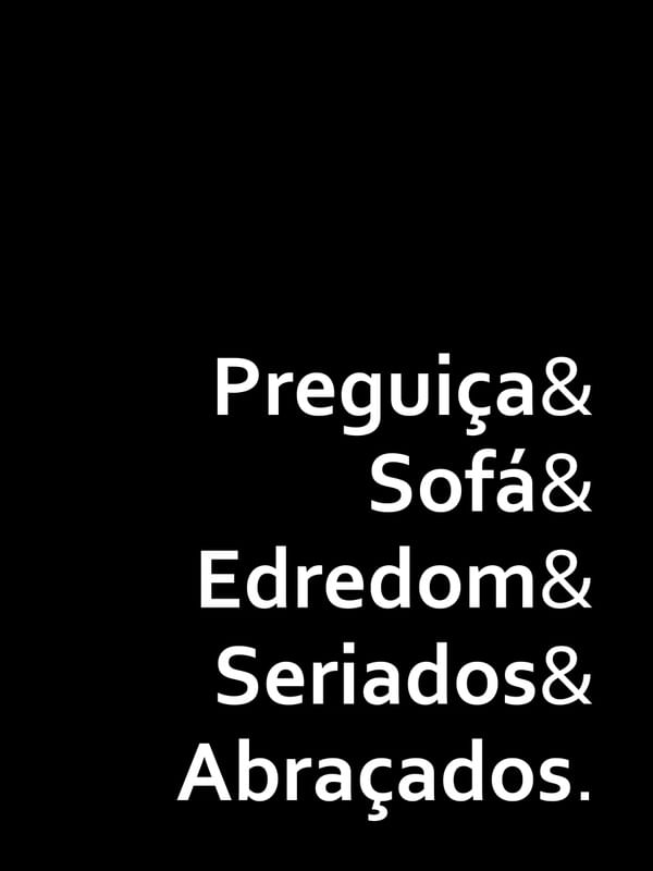 PREGUIÇA E SOFÁ E EDREDOM E SERIADOS E ABRAÇADOS FUNDO PRETO