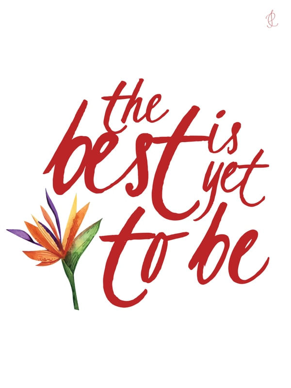 THE BEST IS YET TO BE