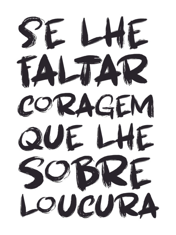 SE LHE FALTAR CORAGEM QUE LHE SOBRE LOUCURA