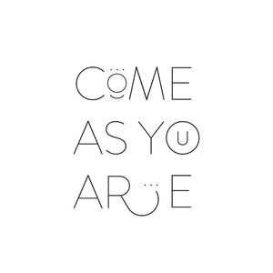 COME AS YOU ARE...