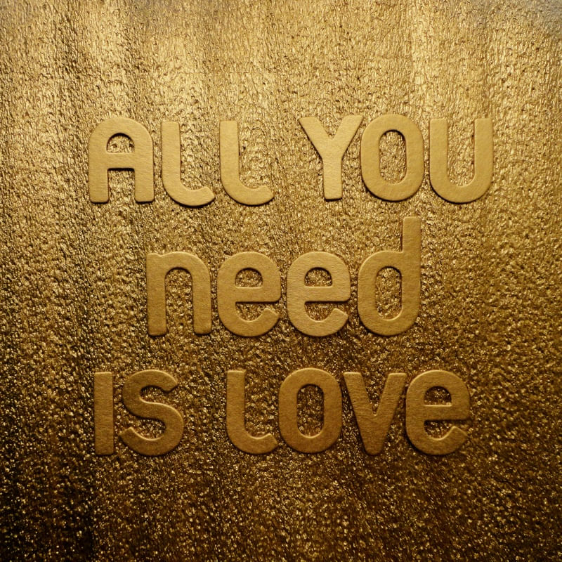 ALL YOU NEED IS LOVE