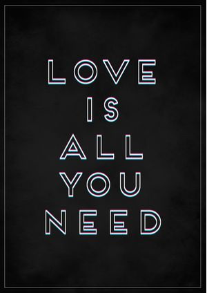 LOVE IS ALL YOU NEED