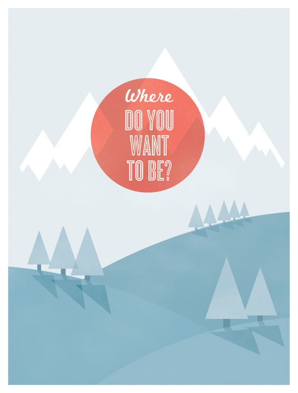 WHERE DO YOU WANT TO BE?