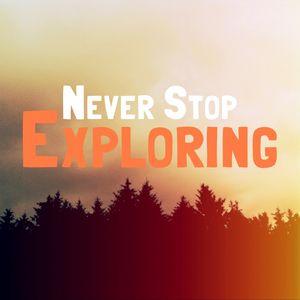 NEVER STOP EXPLORING