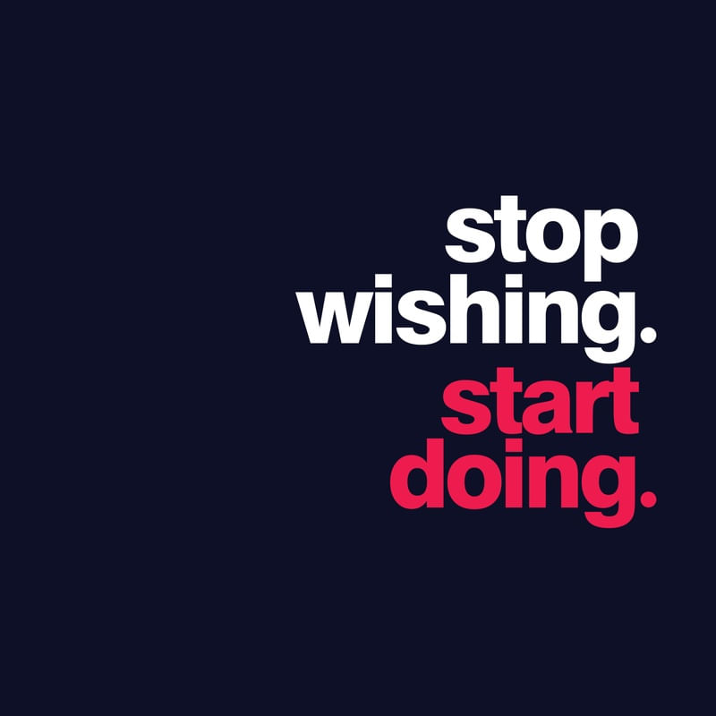 STOP WISHING