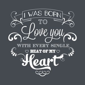 I WAS BORN TO LOVE YOU