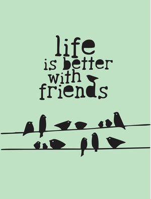 A VIDA É MELHOR COM AMIGOS!