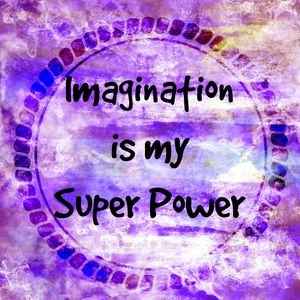 IMAGINATION IS MY SUPER POWER