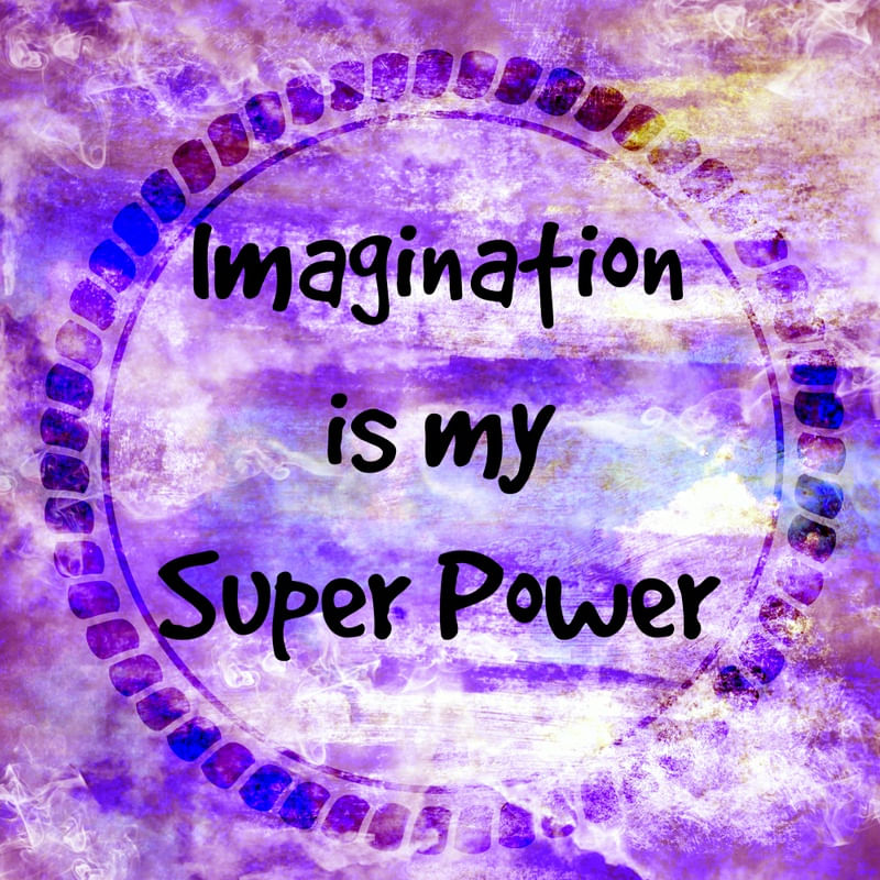 IMAGINATION IS MY SUPER POWER