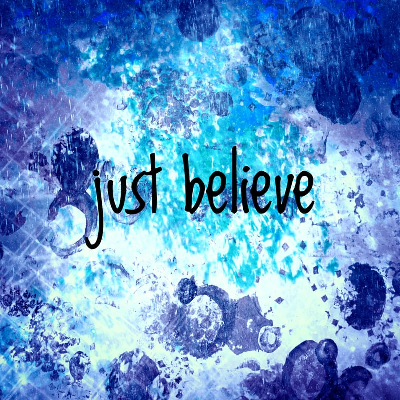 JUST BELIEVE