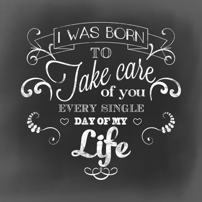 I WAS BORN TO TAKE CARE OF YOU (CHALK)