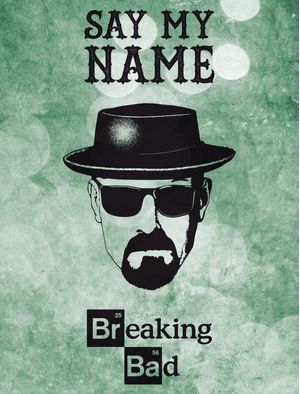 BREAKING BAD - SAY MY NAME