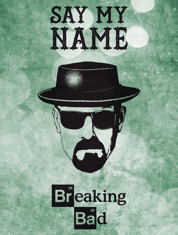 BREAKING BAD - SAY MY NAME