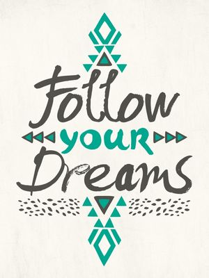 FOLLOW YOUR DREAMS