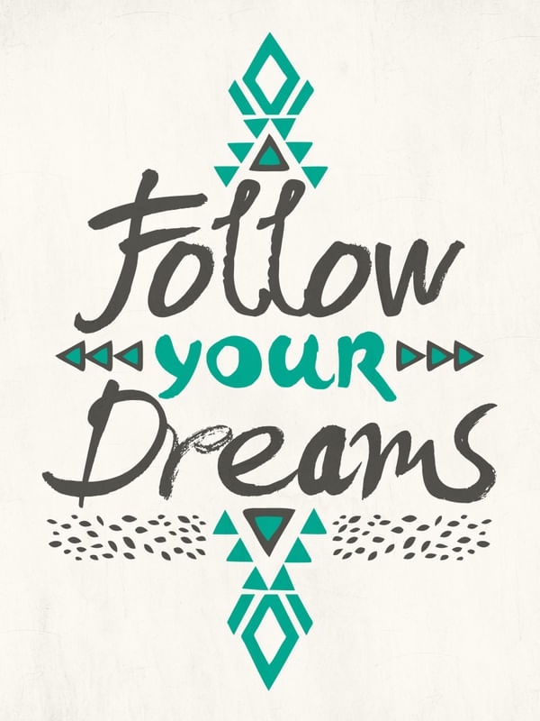 FOLLOW YOUR DREAMS