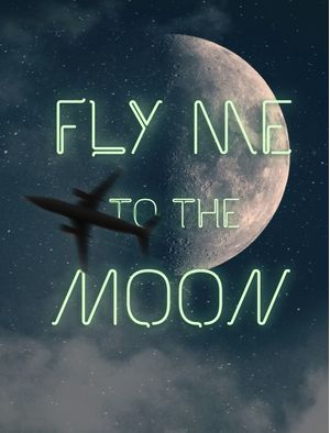 FLY ME TO THE MOON (OR IN OTHER WORDS)