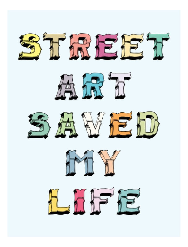 STREET ART SAVED MY LIFE