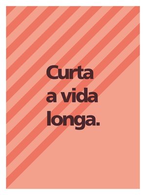 CURTA A VIDA LONGA