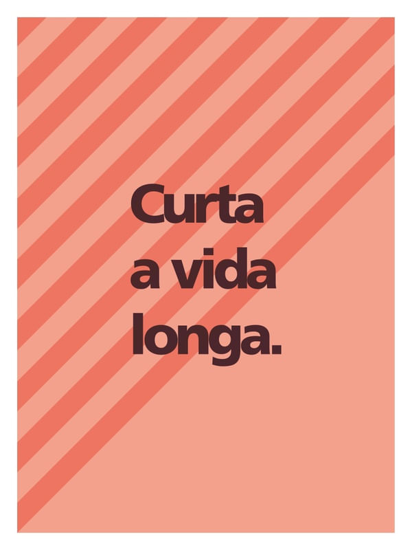 CURTA A VIDA LONGA